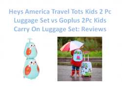 Heys America Travel Tots Kids 2 Pc Luggage Set vs Goplus 2Pc Kids Carry On Luggage Set: Reviews