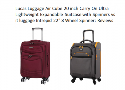 Lucas Luggage Air Cube 20 inch Carry On Ultra Lightweight Expandable Suitcase with Spinners vs it luggage Intrepid 22″ 8 Wheel Spinner: Reviews